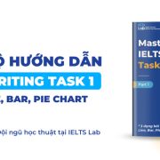 Bộ hướng dẫn Master IELTS Writing Task 1 – 3 dạng Line, Bar, Pie Chart