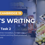 Giải đề Cam 19 – Test 4. – IELTS Writing task 2: consumers can go to a supermarket and buy food produced all over the world.