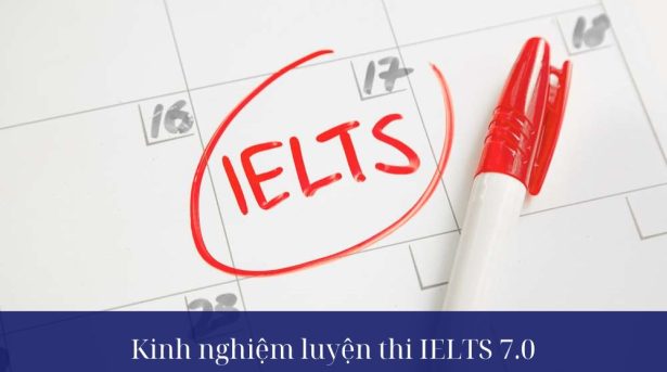 Bạn cần biết các kinh nghiệm luyện thi IELTS 7.0 hiệu quả