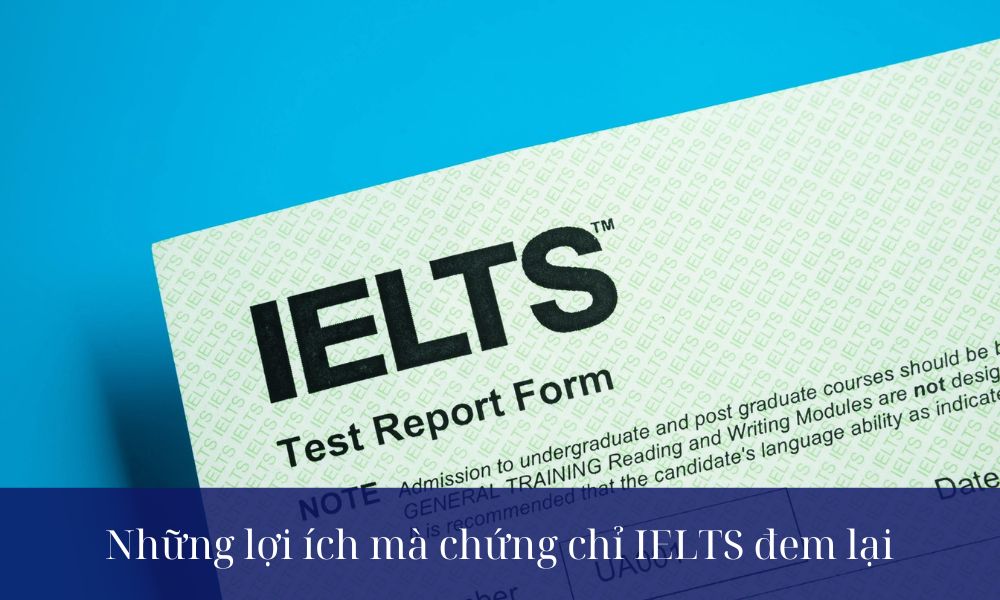 Chứng chỉ IELTS đem lại nhiều lợi ích thiết thực