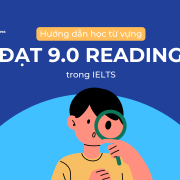 Hướng dẫn học từ vựng để đạt 9.0 Reading