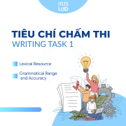 Tiêu chí chấm điểm Writing Task 1: Lexical Resource và Grammatical Range And Accuracy