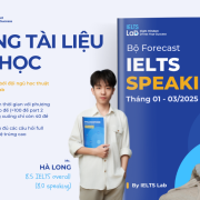 Đề dự đoán IELTS Speaking Forecast quý 1 năm 2025 – IELTS Lab