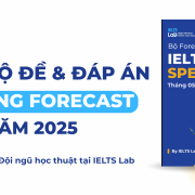 Bộ đề và Đáp án IELTS Speaking Forecast quý 2 năm 2025 – Gộp 70 đề Part 2