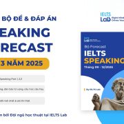 Bộ đề và Đáp án IELTS Speaking Forecast quý 3 năm 2025