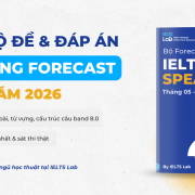Bộ đề và Đáp án IELTS Speaking Forecast quý 2 năm 2026