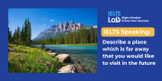 IELTS Speaking Travel: Describe a place which is far away that you would like to visit in the future
