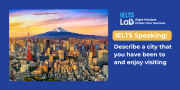 IELTS Speaking City: Describe a city that you have been to and enjoy visiting