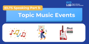 IELTS Speaking Part 3 – Topic Music Events: Bài mẫu Band 8.0+ và từ vựng