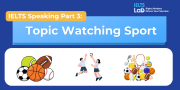 IELTS Speaking Part 3 – Watching Sports: Bài mẫu Band 8.0+ và từ vựng