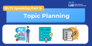 IELTS Speaking Part 3 – Topic Planning: Bài mẫu Band 8.0+ và từ vựng