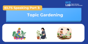 IELTS Speaking Part 3 – Gardening: Bài mẫu Band 8.0+ và từ vựng