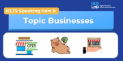 IELTS Speaking Part 3 – Businesses: Bài mẫu Band 8.0+ và từ vựng