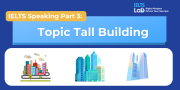 IELTS Speaking Part 3 – Tall Buildings: Bài mẫu Band 8.0+ và từ vựng