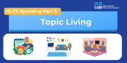 IELTS Speaking Part 3 – Living: Bài mẫu Band 8.0+ và từ vựng
