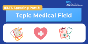 IELTS Speaking Part 3 – Medical Field: Bài mẫu Band 8.0+ và từ vựng