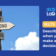 IELTS Speaking Part 2: Describe a time when you had to make an important decision