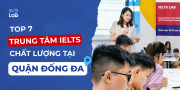 Top 7 trung tâm học IELTS uy tín quận Đống Đa Hà Nội 2026