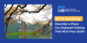 IELTS Speaking Quiet Place: Describe a Place You Enjoyed Visiting That Was Very Quiet