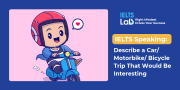 IELTS Speaking Bicycle Trip: Describe a Car/ Motorbike/ Bicycle Trip That Would Be Interesting