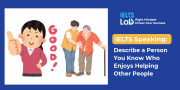 IELTS Speaking Helping Others: Describe a person who enjoys helping other people