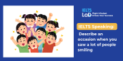 IELTS Speaking Smiling: Describe an occasion when you saw a lot of people smiling