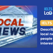 IELTS Speaking Part 2: Describe a piece of local news that people are interested in