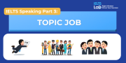 IELTS Speaking Part 3 – Topic Job: Bài mẫu Band 8.0+ và từ vựng