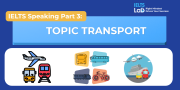 IELTS Speaking Part 3 – Topic Transport: Bài mẫu Band 8.0+ và từ vựng