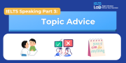 IELTS Speaking Part 3 – Topic Advice: Bài mẫu Band 8.0+ và từ vựng