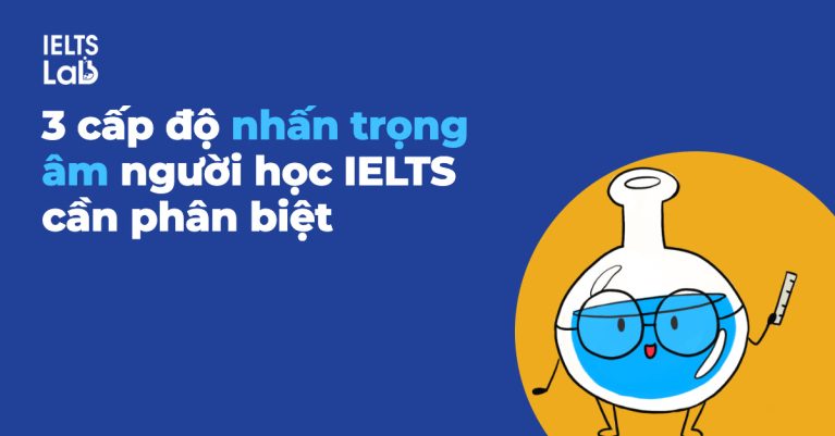 Word Stress, Sentence Stress và Contrastive Stress: 3 cấp độ nhấn trọng âm người học IELTS cần phân biệt